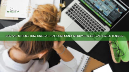 CBN and Stress: How One Natural Compound Improves Sleep and Eases Tension