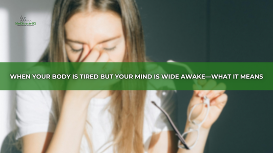 When Your Body Is Tired But Your Mind Is Wide Awake—What It Means