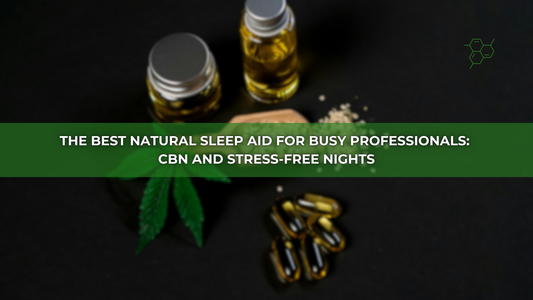 The Best Natural Sleep Aid for Busy Professionals: CBN and Stress-Free Nights