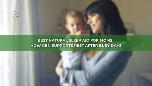 Best Natural Sleep Aid for Moms: How CBN Supports Rest After Busy Days