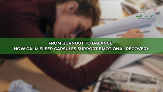 From Burnout to Balance: How Calm Sleep Capsules Support Emotional Recovery