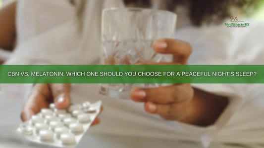 CBN vs. Melatonin: Which One Should You Choose for a Peaceful Night’s Sleep?