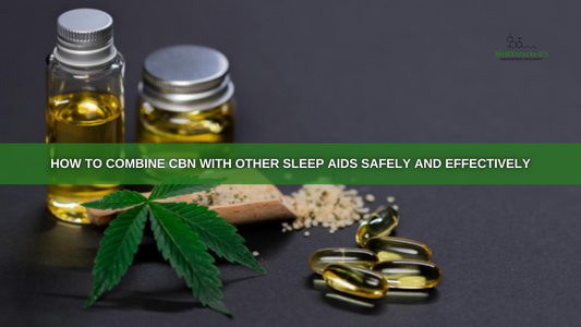 How to Combine CBN with Other Sleep Aids Safely and Effectively