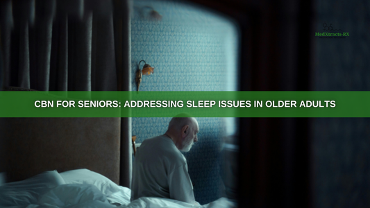 CBN for Seniors: Addressing Sleep Issues in Older Adults
